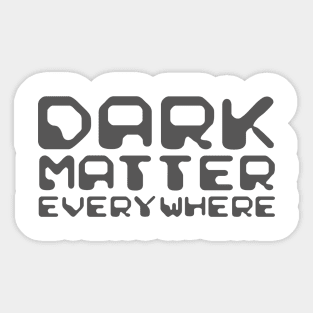 Dark Matter Everywhere Sticker